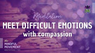 Meditation for Being Present with and Nurturing Difficult Emotions with Love and Compassion