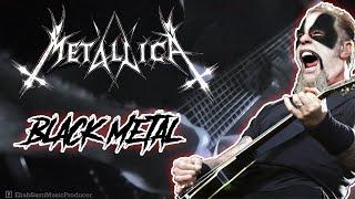 What if Metallica were a black metal band..