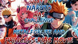 What if Naruto was Challenge by Metalforlife and Princess Rias ?Movie 1