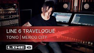 Line 6 Travelogue Series  Mexico City with Tonio Ruiz