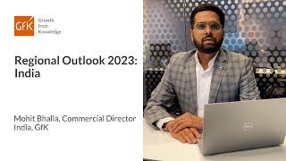 Regional Outlook 2023 India - Mohit Bhalla Commercial Director India GfK
