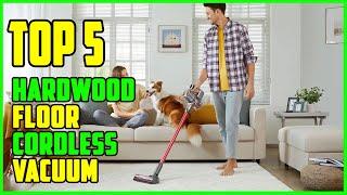TOP 5 Best Cordless Vacuum for Hardwood Floors 2023