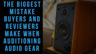 The Biggest Mistake Buyers & Reviewers Make when Auditioning Home Audio