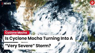 Cyclone Mocha Is Mocha Turning Into A “Very Severe” Cyclonic Storm & When Will It Make Landfall?