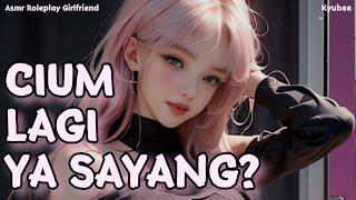 Cium Lagi ya Sayang?  Asmr Roleplay Comfort Girlfriend  Roleplay Pacar  Kisses  Sweet Talk