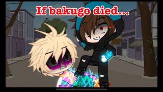 If Bakugo died ...  mhabnha  izuku afton au  my au  bkdk ? 