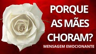 Porque as Mães Choram ? Mensagem para as mães