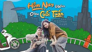 HÔM NAY CUỐI TUẦN - O.LEW x LEWIUY