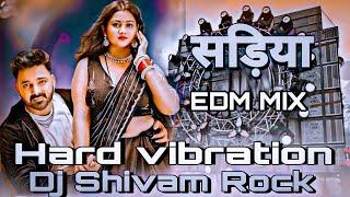 सड़िया #Pawan Singh #New Bhojpuri Song Sadiya Pe Dalab Najariya #Dj Hard Vibration Edm Mix