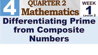 Q2 MATH 4 WEEK 1 LESSON 2  DIFFERENTIATING PRIME FROM COMPOSITE NUMBERS