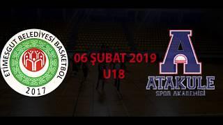 ETİMESGUT BELEDİYE BASKETBOL & ATAKULE SPOR AKADEMİSİ BASKETBOL U18 KARŞILAŞMASI 06 ŞUBAT 2019