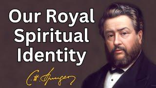 Our Royal Spiritual Identity  Charles Spurgeon  Devotional  Morning & Evening Daily Readings