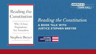 Reading the Constitution A Book Talk with Justice Stephen Breyer