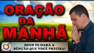  ORAÇÃO DA MANHÃ DE HOJE DEUS TE DARÁ A BÊNÇÃO QUE VOCÊ PRECISA QUINTA-FEIRA 11 DE JULHO