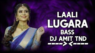 Laali Lugara लाली लुगरा  Dj Amit Tnd & Bass Boosted  Cg Song  Cg Dj Remix  Trending