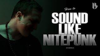 HOW TO SOUND LIKE NITEPUNK