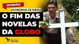 O FIM DAS NOVELAS DA GLOBO ESTÁ PRÓXIMO #ricardofeltrin