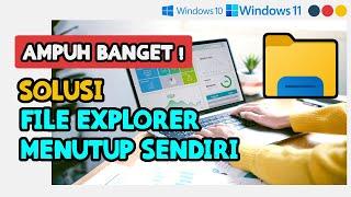 Cara mengatasi File Explorer  Windows Explorer yang Menutup Sendiri di Windows 11 dan Windows 10