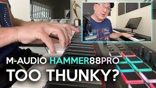 M-AUDIO HAMMER 88 PRO Keybed Thunk Report  Keybed Spongy and Thunky? Or Just Right?