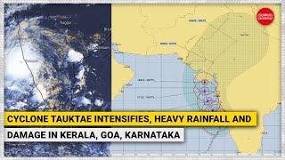 Cyclone Tauktae intensifies heavy rainfall and damage in Kerala Goa Karnataka