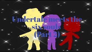 Undertale meets the six souls  Part 2  This was made before undertake yellow came out