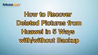 How to Recover Deleted Pictures from Huawei in 5 Ways withwithout Backup