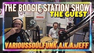 BOOGIE STATION SHOW SPECIAL GUESTS  VARIOUSSOULFUNK A.K.A JEFF 