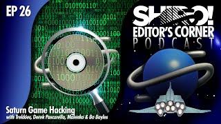 EDITOR’S CORNER EP 26 - Hacking Sega Saturn Games
