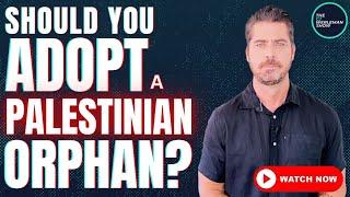 Should You Adopt a Palestinian Orphan from Gaza?