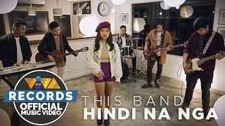 Hindi Na Nga - This Band Official Music Video