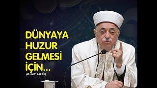 Dünyaya Huzur Gelmesi İçin... - Mustafa AKGÜL