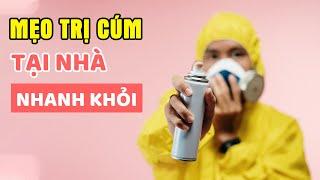 Mẹo trị cúm mùa tại nhà nhanh khỏi