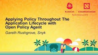 Applying Policy Throughout The Application Lifecycle with Open Policy Agent - Gareth Rushgrove Snyk