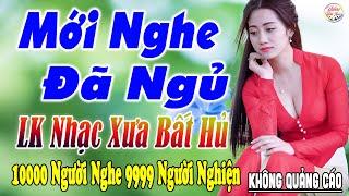 Nghe Thử Một Lần Đảm Bảo Bạn Sẽ NGHIỆN 13-05 Mở LK Sến Xưa Toàn Bài Hay THƯ GIÃN Xua Tan Mệt Mỏi