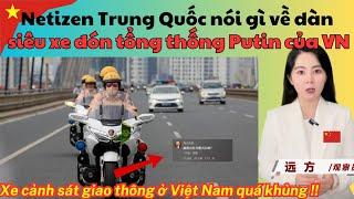 Netizen TQ nói gì về dàn Bồ Câu đón tổng thống Putin của VN? thắc mắc sao không có xe Trung Quốc?