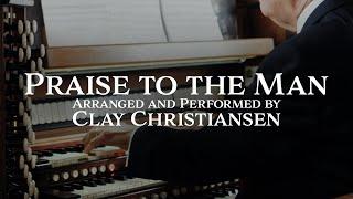 Praise to the Man - Clay Christiansen Organ