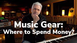 Music Gear Where to Spend Your Money?