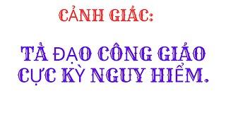 CÔNG GIÁO TỘI ÁC CỰC KỲ NGUY HIỂM. NGHĨA HIỆP VLOG.