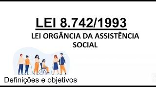 Lei nº 8.7421993 - Lei Orgânica da Assistência Social - LOAS - Definições e objetivos