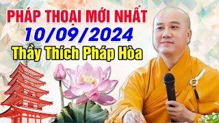 PHÁP THOẠI MỚI NHẤT NGÀY 10092024  Thầy Thích Pháp Hòa - Tu Viện Trúc Lâm NEW