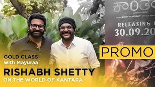 Promo  Exclusive interview with Rishab Shetty  World of Kantara  Gold Class  Mayuraa Raghavendra