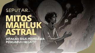 Mitos Mahluk Astral  Bagaimana Mereka Dapat Membantu atau Mengganggu Kehidupan Kita?