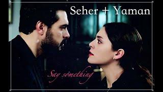 Seher + Yaman  Say something #Sehyam