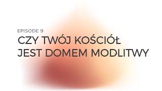 Powołanie Ep 9 Czy twój kościół jest Domem modlitwy