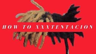 How To XXXTentacion