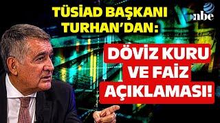 KASIM-ARALIK GİBİ... TÜSİAD Başkanı Orhan Turhandan Döviz Kuru ve Faiz Açıklaması