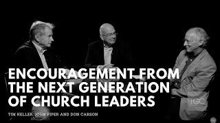 Encouragement from the Rising Generation of Church Leaders  Tim Keller John Piper and Don Carson