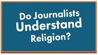Do Journalists Understand Religion?