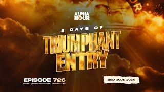 ALPHA HOUR EPISODE 726  2 DAYS OF TRIUMPHANT ENTRY DAY 2   2ND JULY 2024