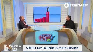 Biserica Azi. Spiritul concurențial și viața creștină 30 01 2018